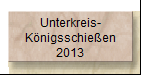 Unterkreis-
Königsschießen
2013